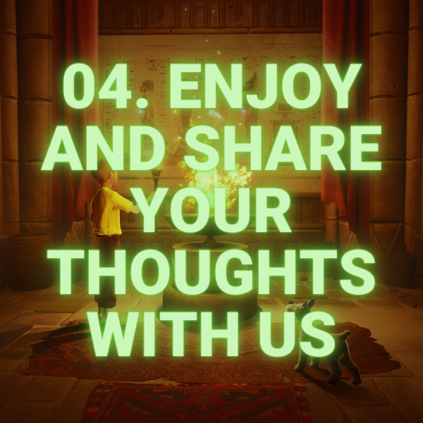 04. Enjoy and share your thoughts with us